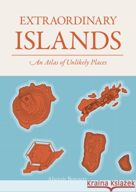 Extraordinary Islands: An atlas of unlikely places Alastair Bonnett 9781836005773 Quarto Publishing PLC - książka