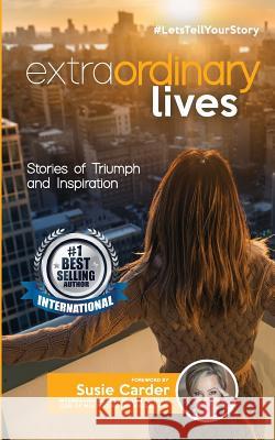 Extraordinary Lives: Stories of Triumph and Inspiration Susie Carder Julie Sands Latia Vaughan 9781546852728 Createspace Independent Publishing Platform - książka