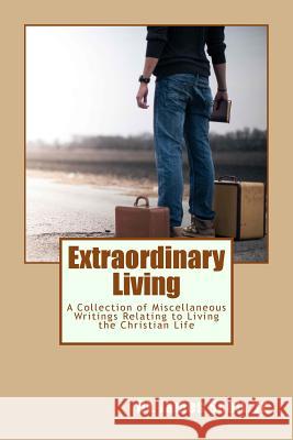 Extraordinary Living: A Collection of Miscellaneous Writings Relating to Living the Christian Life Dr James Scot 9781717303424 Createspace Independent Publishing Platform - książka