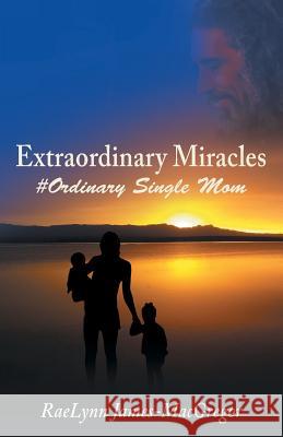 Extraordinary Miracles: #Ordinary Single Mom James-MacGregor, Raelynn 9781504338127 Balboa Press - książka