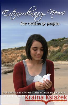 Extraordinary News for Ordinary People Heath Trampe 9780981892313 Tri-Pillar Publishing - książka