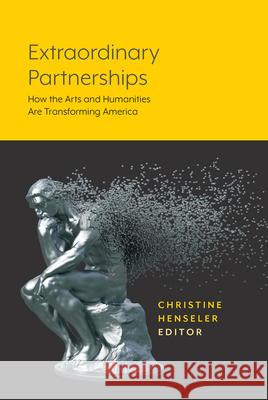 Extraordinary Partnerships: How the Arts and Humanities Are Transforming America Christine Henseler 9781643150093 Lever Press - książka