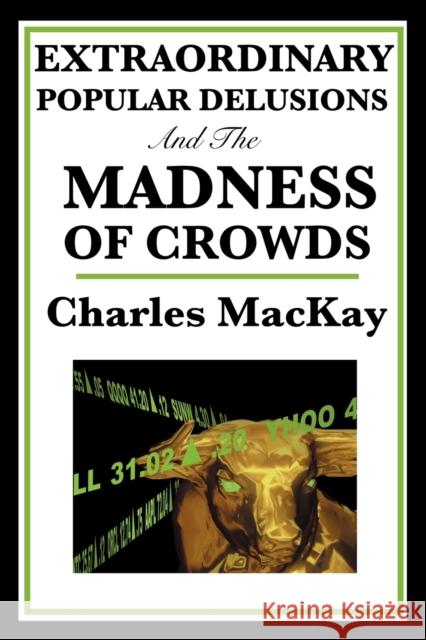 Extraordinary Popular Delusions and the Madness of Crowds Charles Mackay 9781604594416 WILDER PUBLICATIONS, LIMITED - książka