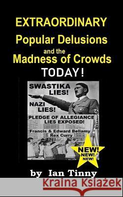 Extraordinary Popular Delusions and the Madness of Crowds Today: Swastikas, Nazis, Pledge of Allegiance Lies Exposed by Rex Curry + Francis & Edward B Ian Tinny Dead Writers Club Micky Barnetti 9781981879328 Createspace Independent Publishing Platform - książka