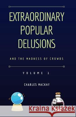 Extraordinary Popular Delusions and the Madness of Crowds Vol 1 Charles MacKay 9781839193736 Ockham Publishing - książka