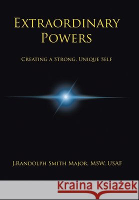 Extraordinary Powers: Creating a Strong Unique Self J. Randolph Smit 9781664166653 Xlibris Us - książka