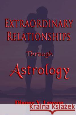 Extraordinary Relationships Through Astrology Dianne y. Lawson 9781981281572 Createspace Independent Publishing Platform - książka