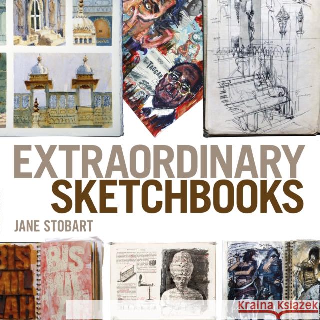 Extraordinary Sketchbooks Jane Stobart 9781912217847 Bloomsbury Publishing PLC - książka