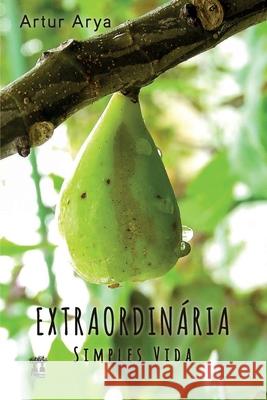 Extraordinária Simples Vida Arya, Artur 9786550790905 Paginas Editora - książka