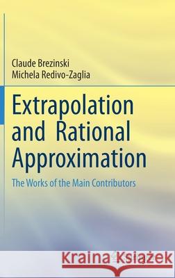 Extrapolation and Rational Approximation: The Works of the Main Contributors Claude Brezinski Michela Redivo-Zaglia 9783030584177 Springer - książka