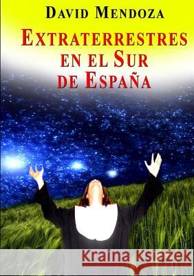Extraterrestres En El Sur de España Mendoza, David 9780244126957 Lulu.com - książka