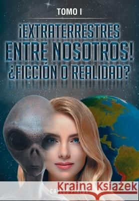 ¡Extraterrestres Entre Nosotros! ¿Ficción O Realidad?: Tomo I Pineda, Carlos 9781642980752 Page Publishing, Inc. - książka