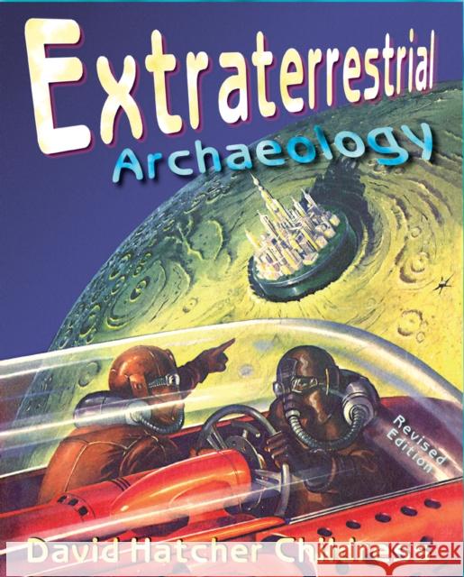 Extraterrestrial Archaeology David Hatcher Childress 9780932813770 Adventures Unlimited Press - książka