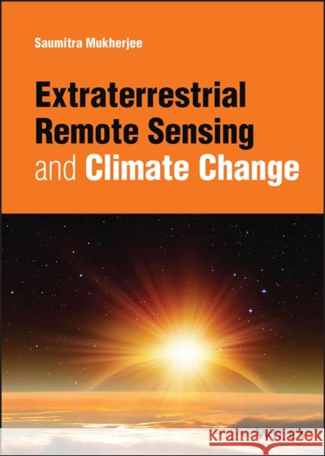 Extraterrestrial Remote Sensing and Climate Change Mukherjee, Saumitra 9781119164623 John Wiley & Sons - książka