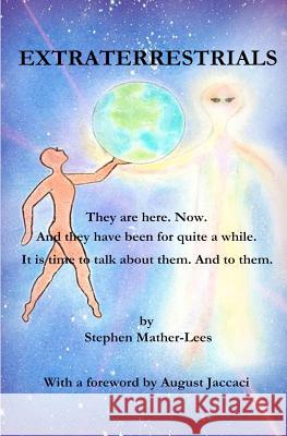 Extraterrestrials - They are here. Now.: And they have been for quite a while! It is time to talk about them. And to them. Mather-Lees, Stephen H. 9781463706371 Createspace - książka