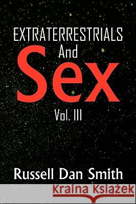 Extraterrestrials and Sex: Vol. 3 Smith, Russell Dan 9781436377188 Xlibris Corporation - książka