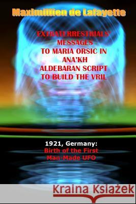 Extraterrestrials Messages to Maria Orsic in Ana'kh Aldebaran Script to Build the Vril Maximillien D 9781312479289 Lulu.com - książka