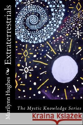 Extraterrestrials: The Mystic Knowledge Series Marilynn Hughes 9781434825674 Createspace Independent Publishing Platform - książka