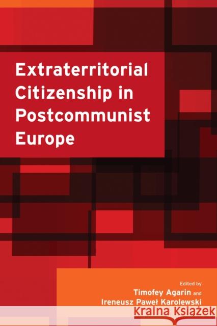 Extraterritorial Citizenship in Postcommunist Europe Timofey Agarin Ireneusz Pawe Karolewski 9781783483624 Rowman & Littlefield International - książka
