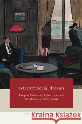 Extraterritorial Dreams: European Citizenship, Sephardi Jews, and the Ottoman Twentieth Century Sarah Abrevay 9780226368221 University of Chicago Press - książka