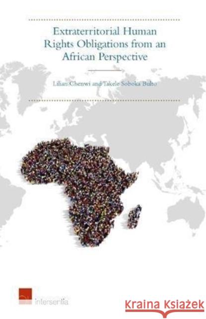 Extraterritorial Human Rights Obligations from an African Perspective: Justice Beyond Borders Lilian Chenwi, Takele Soboka Bulto 9781780681986 Intersentia (JL) - książka