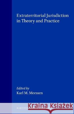 Extraterritorial Jurisdiction in Theory and Practice Karl M. Meessen K. M. Meessen Karl Matthias Meessen 9789041108999 Kluwer Law International - książka