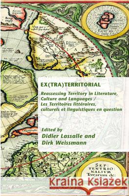 Ex(tra)Territorial: Reassessing Territory in Literature, Culture and Languages / Les Territoires Litteraires, Culturels Et Linguistiques E Didier Lassalle Dirk Weissmann 9789042038660 Editions Rodopi - książka