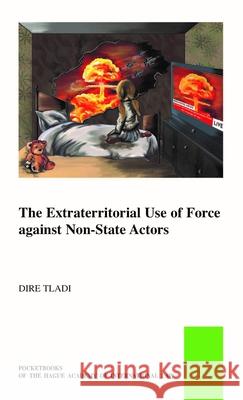Extraterritorial Use of Force Against Non-State Actors Dire Tladi 9789004521476 Brill (JL) - książka