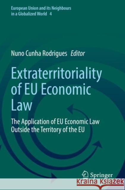 Extraterritoriality of Eu Economic Law: The Application of Eu Economic Law Outside the Territory of the Eu Cunha Rodrigues, Nuno 9783030822934 Springer International Publishing - książka