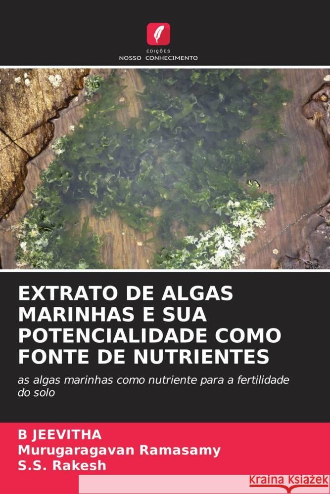 EXTRATO DE ALGAS MARINHAS E SUA POTENCIALIDADE COMO FONTE DE NUTRIENTES JEEVITHA, B, Ramasamy, Murugaragavan, Rakesh, S.S. 9786204502700 Edições Nosso Conhecimento - książka