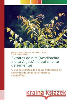 Extratos de nim (Azadirachta indica A. Juss) no tratamento de sementes Xavier Torres, Gessica 9786139725755 Novas Edicioes Academicas - książka