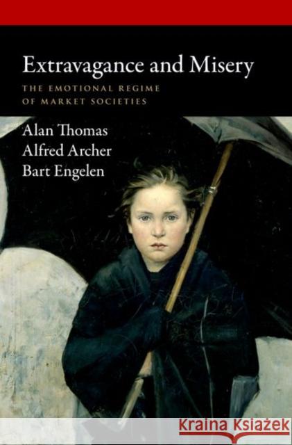 Extravagance and Misery: The Emotional Regime of Market Societies Alan Thomas Alfred Archer Bart Engelen 9780197781722 Oxford University Press Inc - książka