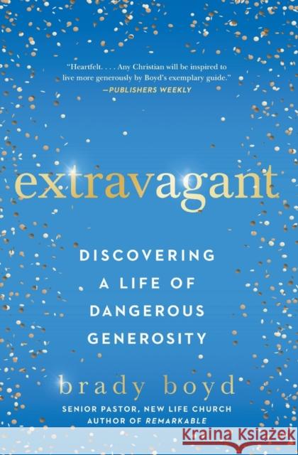 Extravagant: Discovering a Life of Dangerous Generosity Brady Boyd 9781982101411 Howard Books - książka