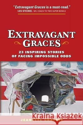 Extravagant Graces: 23 Inspiring Stories of Facing Impossible Odds Jeanette Chaffee 9781490829760 WestBow Press - książka