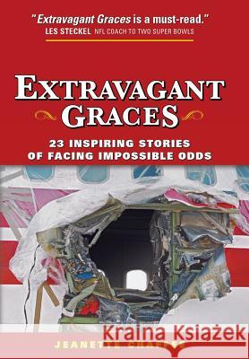 Extravagant Graces: 23 Inspiring Stories of Facing Impossible Odds Jeanette Chaffee 9781490829784 WestBow Press - książka