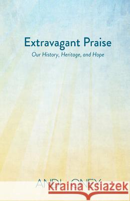 Extravagant Praise: Our History, Heritage, and Hope Andi Oney 9781541088481 Createspace Independent Publishing Platform - książka