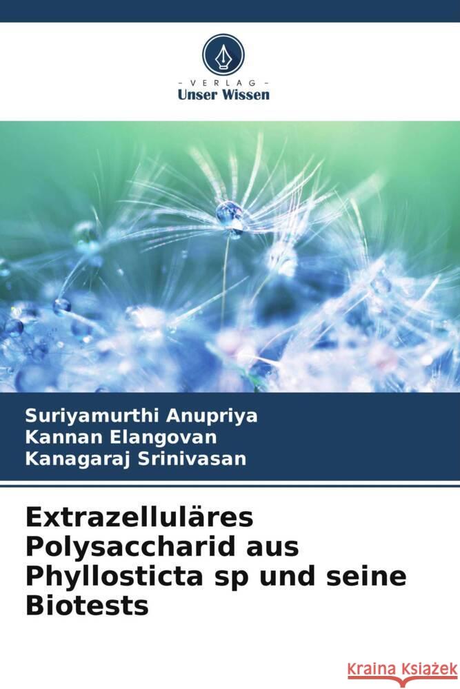 Extrazelluläres Polysaccharid aus Phyllosticta sp und seine Biotests Anupriya, Suriyamurthi, Elangovan, Kannan, Srinivasan, Kanagaraj 9786208560614 Verlag Unser Wissen - książka