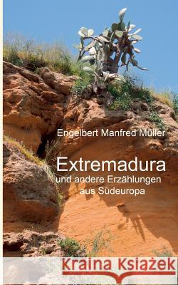 Extremadura: und andere Erzählungen aus Südeuropa Müller, Engelbert Manfred 9783741274145 Books on Demand - książka