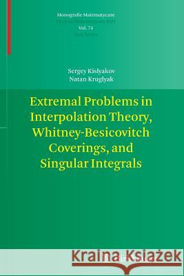 Extremal Problems in Interpolation Theory, Whitney-Besicovitch Coverings, and Singular Integrals Sergey Kislyakov Natan Kruglyak 9783034807524 Birkhauser - książka