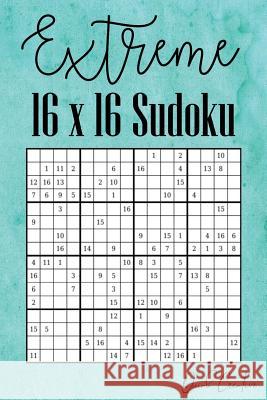 Extreme 16 x 16 Sudoku: Hard 16 x 16 Sudoku featuring 55 HARD Sudoku Puzzles and Answers Teal Cover Quick Creative 9781083039163 Independently Published - książka