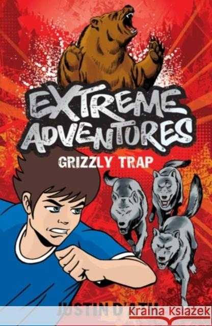 Extreme Adventures: Grizzly Trap Justin D'Ath 9781408126479 Bloomsbury Publishing PLC - książka