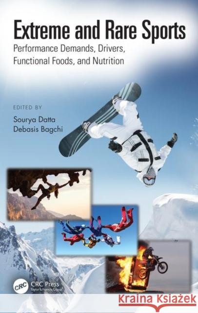 Extreme and Rare Sports: Performance Demands, Drivers, Functional Foods, and Nutrition: Performance Demands, Drivers, Functional Foods, and Nutrition Datta, Sourya 9781138091443 CRC Press - książka
