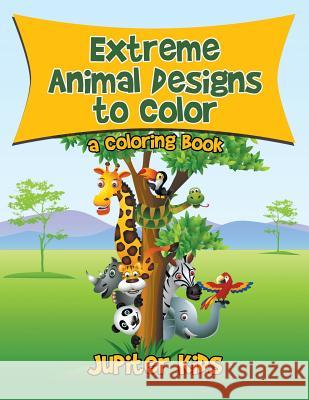 Extreme Animal Designs to Color, a Coloring Book Jupiter Kids 9781683263593 Jupiter Kids - książka