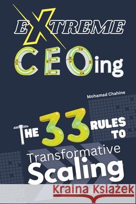 Extreme CEOing: The 33 Rules to Transformative Scaling Mohamad Chahine 9798893793505 Staten House - książka