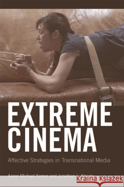Extreme Cinema: Affective Strategies in Transnational Media Kerner Aaron and Kna                     Jonathan Knapp 9781474402903 Edinburgh University Press - książka