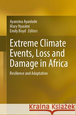Extreme Climate Events, Loss and Damage in Africa: Resilience and Adaptation Ayansina Ayanlade Mary Nyasimi Emily Boyd 9783032116772 Springer - książka