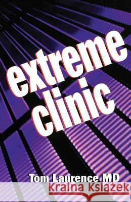 Extreme Clinic: An Outpatient Doctor's Guide to the Perfect 7 Minute Visit Thomas N. Laurence Tom Laurence 9781560536031 Hanley & Belfus - książka