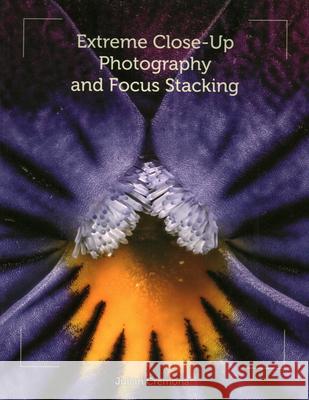 Extreme Close-Up Photography and Focus Stacking Julian Cremona 9781847977199 The Crowood Press Ltd - książka