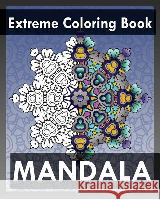 Extreme Coloring Book: Mandala Coloring Books for Relaxation Peter Raymond 9781545314326 Createspace Independent Publishing Platform - książka