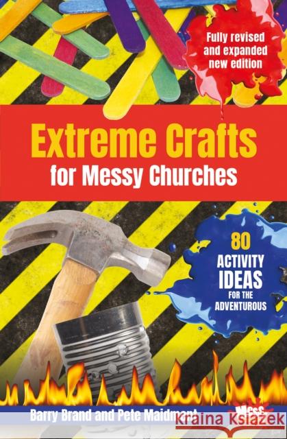 Extreme Crafts for Messy Churches: 80 activity ideas for the adventurous Barry Brand, Pete Maidment 9780857469731 BRF (The Bible Reading Fellowship) - książka